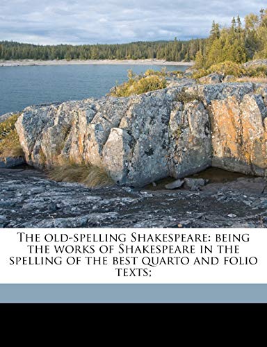 The Old-Spelling Shakespeare: Being the Works of Shakespeare in the Spelling of the Best Quarto and Folio Texts; (9781176497467) by Shakespeare, William; Furnivall, Frederick James; Boswell-Stone, Walter George; Clarke, Francis William