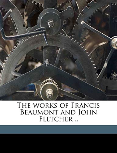 9781176498938: The Works of Francis Beaumont and John Fletcher ..