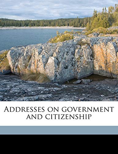 Addresses on government and citizenship (9781176523210) by Root, Elihu; Bacon, Robert; Scott, James Brown