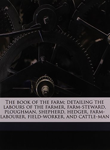 The book of the farm; detailing the labours of the farmer, farm-steward, ploughman, shepherd, hedger, farm-labourer, field-worker, and cattle-man (9781176525412) by Stephens, Henry; MacDonald, James