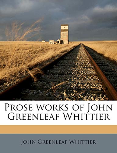 Prose works of John Greenleaf Whittier (9781176526266) by Whittier, John Greenleaf