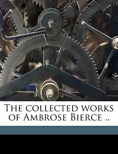 The collected works of Ambrose Bierce .. Volume 9 (9781176554054) by Bierce, Ambrose; CU-BANC, Binghamton Book Mfg. Co. Bkp