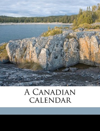 9781176566965: A Canadian calendar