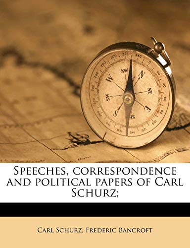 Speeches, correspondence and political papers of Carl Schurz; Volume 6 (9781176573703) by Schurz, Carl; Bancroft, Frederic