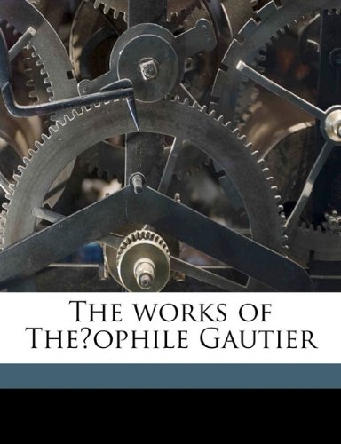 The works of TheÌophile Gautier (9781176583153) by [???]