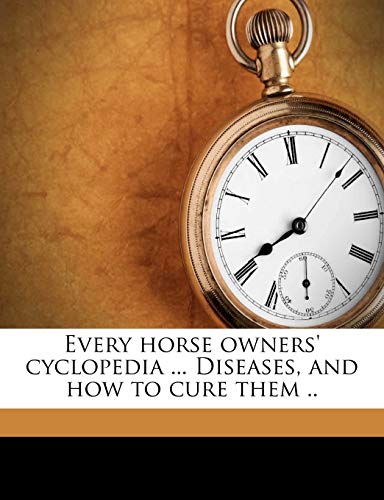 9781176602564: Every horse owners' cyclopedia ... Diseases, and how to cure them ..