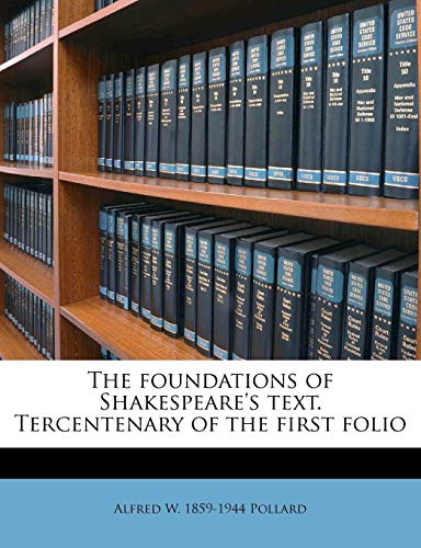 The foundations of Shakespeare's text. Tercentenary of the first folio (9781176605954) by Pollard, Alfred W. 1859-1944