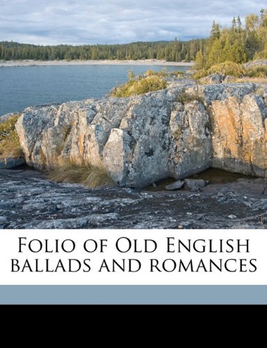 Folio of Old English ballads and romances Volume 1 (9781176606333) by Percy, Thomas; Furnivall, Frederick James; Hales, John W. 1836-1914