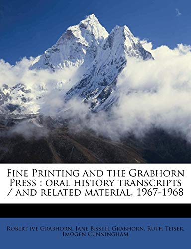 Fine Printing and the Grabhorn Press: oral history transcripts / and related material, 1967-196 (9781176613911) by Grabhorn, Robert Ive; Grabhorn, Jane Bissell; Teiser, Ruth