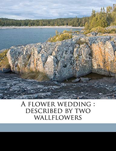 9781176617254: A flower wedding: described by two wallflowers