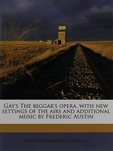 Gay's The beggar's opera, with new settings of the airs and additional music by Frederic Austin (9781176631298) by Pepusch, John Christopher; Gay, John