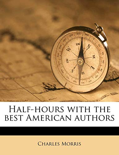 Half-Hours with the Best American Authors Volume 2 (9781176662742) by Morris, Charles