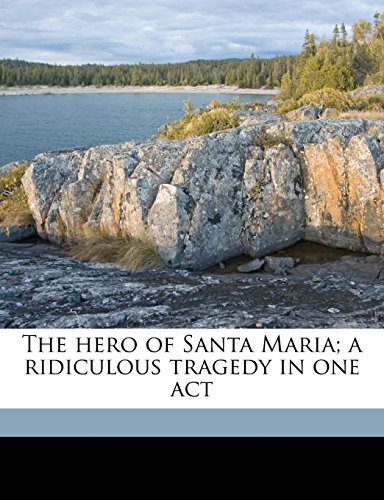 9781176669482: The hero of Santa Maria; a ridiculous tragedy in one act