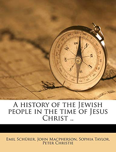 A history of the Jewish people in the time of Jesus Christ .. Volume 1 pt.1 (9781176686878) by SchÃ¼rer, Emil; Macpherson, John; Taylor, Sophia