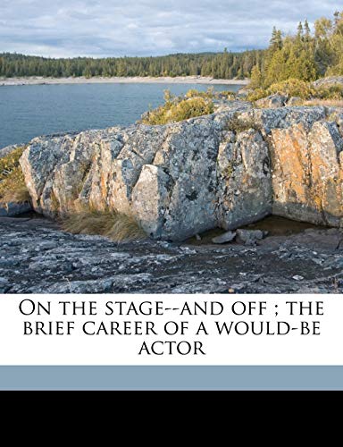 On the stage--and off ; the brief career of a would-be actor (9781176694279) by Jerome, Jerome K. 1859-1927; Loewy, Benno