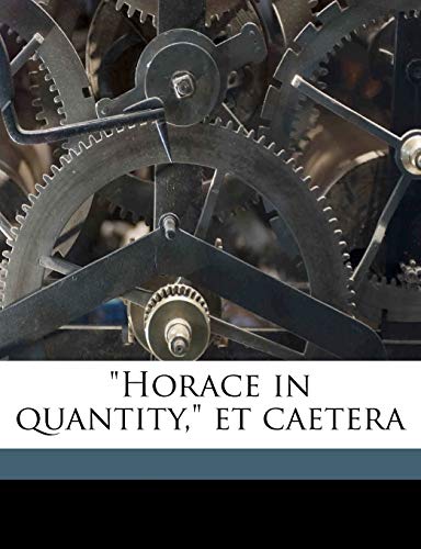 "Horace in quantity," et caetera (9781176702653) by Horace, Horace; S., O A