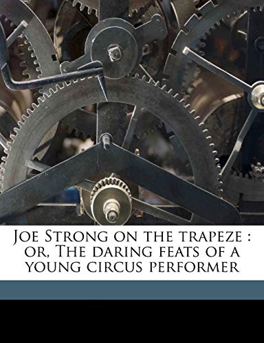Joe Strong on the Trapeze: Or, the Daring Feats of a Young Circus Performer (9781176735606) by Barnum, Vance