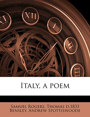 Italy, a poem Volume 2 (9781176738416) by Rogers, Samuel; Bensley, Thomas D.1833; Spottiswoode, Andrew