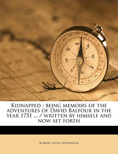 Kidnapped: being memoirs of the adventures of David Balfour in the year 1751 ... / written by himself and now set forth (9781176749382) by Stevenson, Robert Louis