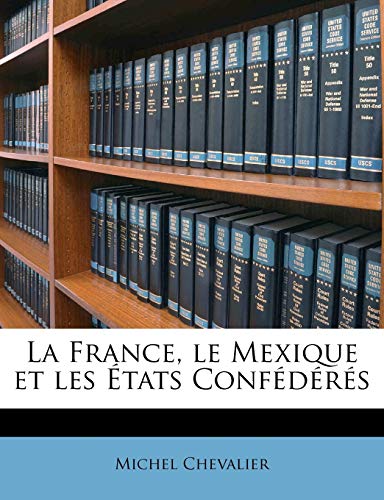 9781176756793: La France, le Mexique et les tats Confdrs
