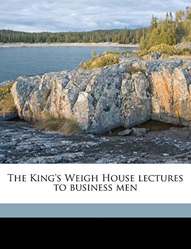 The King's Weigh House lectures to business men (9781176758636) by Sadler, Michael Ernest; Lubbock, John; Evans, William