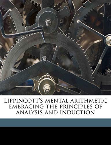 9781176784758: Lippincott's mental arithmetic embracing the principles of analysis and induction