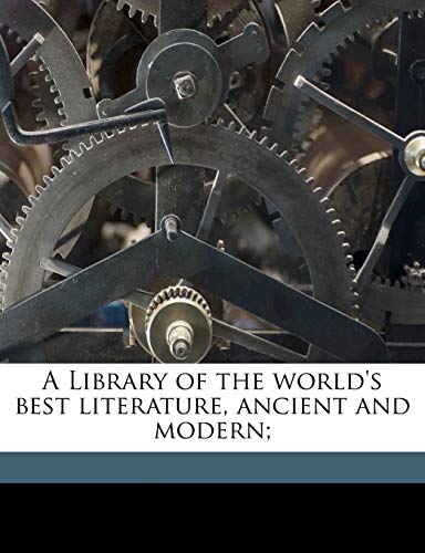 A Library of the world's best literature, ancient and modern; Volume 19 (9781176794238) by Warner, Charles Dudley; Mabie, Hamilton Wright; Runkle, Lucia Isabella Gilbert
