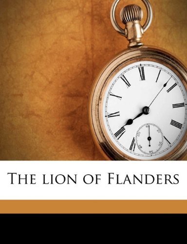 The lion of Flanders Volume 1 (9781176794535) by Conscience, Hendrik; Schade Van Westrum, Adriaan; Couperus, Louis