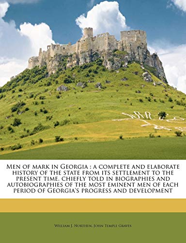 Men of mark in Georgia: a complete and elaborate history of the state from its settlement to the present time, chiefly told in biographies and ... Georgia's progress and development Volume 6 (9781176830134) by Northen, William J.; Graves, John Temple