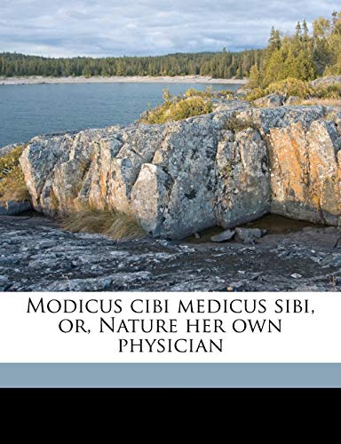 9781176849082: Modicus Cibi Medicus Sibi, Or, Nature Her Own Physician