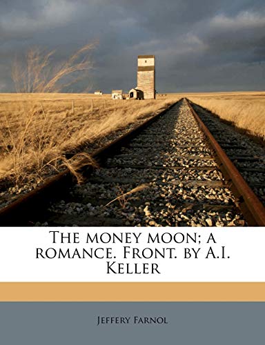 The money moon; a romance. Front. by A.I. Keller (9781176854154) by Farnol, Jeffery