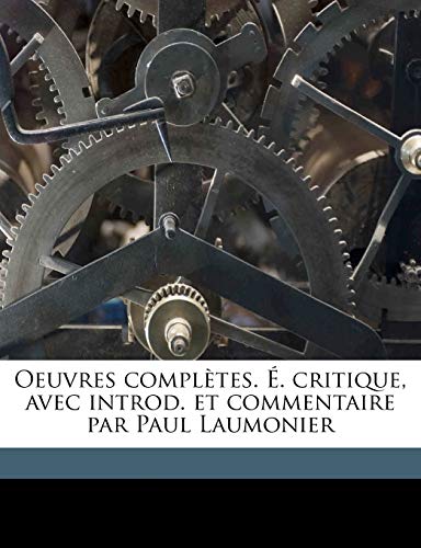 Oeuvres Completes. . Critique, Avec Introd. Et Commentaire Par Paul Laumonier Volume 03 (French Edition) (9781176894204) by Ronsard, Pierre De; Laumonier, Paul