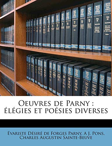 Oeuvres de Parny: Ã©lÃ©gies et poÃ©sies diverses (9781176894785) by Parny, Ã‰variste DÃ©sirÃ© De Forges; Pons, A J.; Sainte-Beuve, Charles Augustin