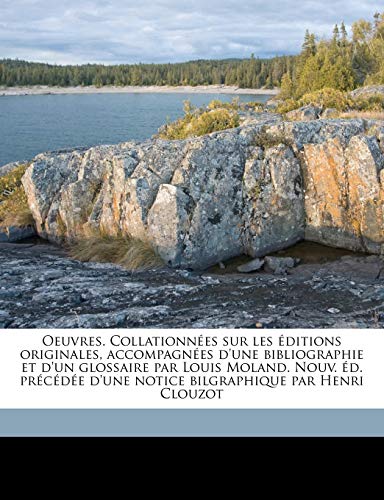 Oeuvres. CollationnÃ©es sur les Ã©ditions originales, accompagnÃ©es d'une bibliographie et d'un glossaire par Louis Moland. Nouv. Ã©d. prÃ©cÃ©dÃ©e d'une ... par Henri Clouzot Volume 01 (French Edition) (9781176895935) by Rabelais, FranÃ§ois; Moland, Louis; Clouzot, Henri