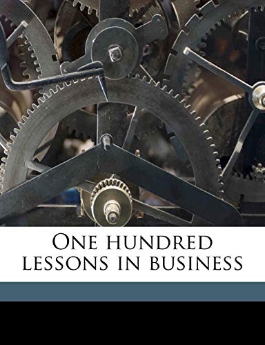 9781176898783: One hundred lessons in business