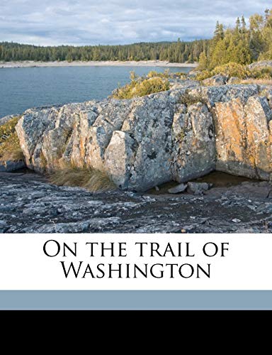 On the trail of Washington (9781176910591) by Hill, Frederick Trevor; Becher, Arthur E.