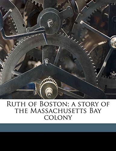 9781176954762: Ruth of Boston; A Story of the Massachusetts Bay Colony