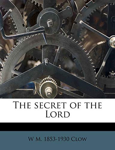 The secret of the Lord (9781176969728) by Clow, W M. 1853-1930