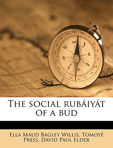 The social rubÃ¡iyÃ¡t of a bud (9781176985544) by Willis, Ella Maud Bagley; Elder, David Paul; Press, TomoyÃ©