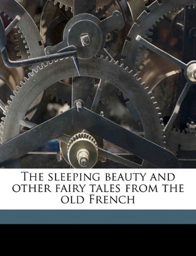 The sleeping beauty and other fairy tales from the old French (9781176987937) by Quiller-Couch, Arthur Thomas; Dulac, Edmund; Perrault, Charles