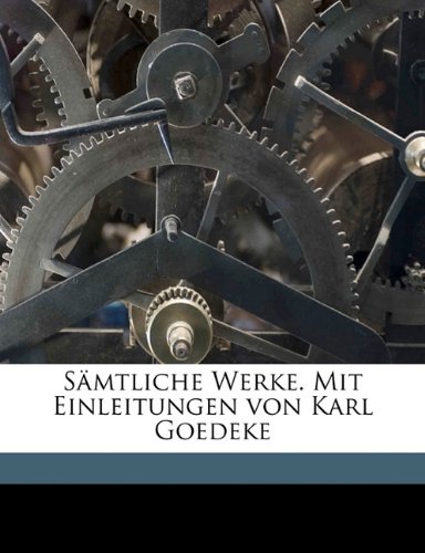 Imagen de archivo de Samtliche Werke. Mit Einleitungen Von Karl Goedeke (English and German Edition) a la venta por Ebooksweb