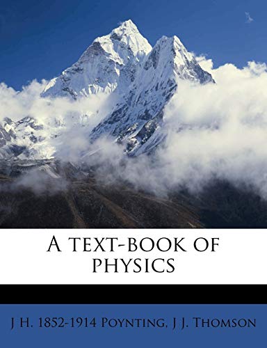 A Text-Book of Physic (9781177030557) by Poynting, J H 1852-1914; Thomson, Sir J J