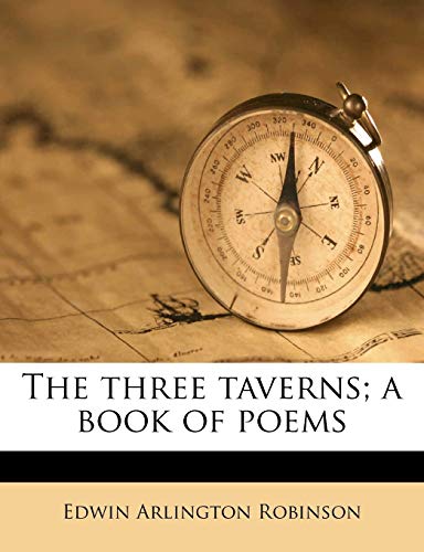 The three taverns; a book of poems (9781177035316) by Robinson, Edwin Arlington