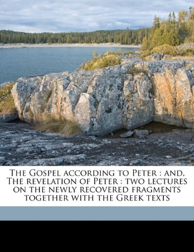 9781177042147: The Gospel according to Peter: and, The revelation of Peter : two lectures on the newly recovered fragments together with the Greek texts