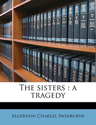 The sisters: a tragedy (9781177052153) by Swinburne, Algernon Charles