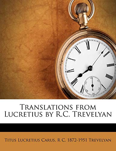 Translations from Lucretius by R.C. Trevelyan (9781177057028) by Lucretius Carus, Titus; Trevelyan, R C 1872-1951