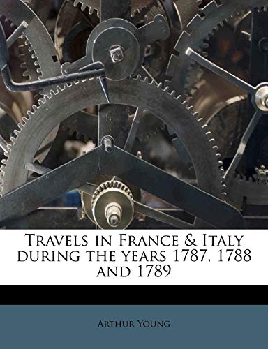 Travels in France & Italy during the years 1787, 1788 and 1789 (9781177061360) by Young, Arthur