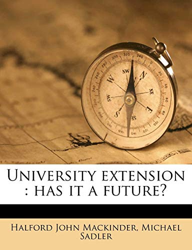 University extension: has it a future? (9781177066907) by Mackinder, Halford John; Sadler, Michael