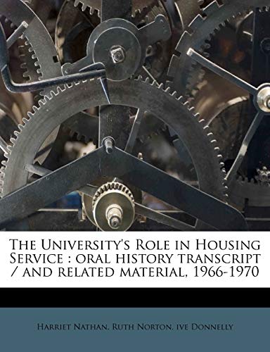 The University's Role in Housing Service: oral history transcript / and related material, 1966-197 (9781177070478) by Donnelly, Ruth Norton. Ive; Nathan, Harriet