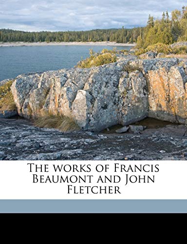 The works of Francis Beaumont and John Fletcher Volume 1 (9781177082907) by Beaumont, Francis; Fletcher, John